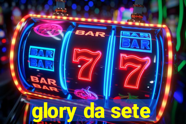 glory da sete